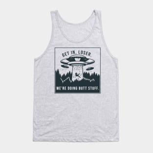 Get in loser, we're doing butt stuff Tank Top